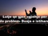 Lutje per qdo problem qe gjen zgjidhje- Duaja e istihares … –