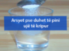 Arsyet pse duhet të pini ujë të kripur