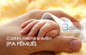 15 – O ZOTI IM, MOS MË LE VETËM (PA FËMIJË), E TI JE TRASHËGIMTARI MË I MIRË