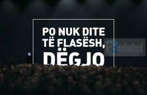 PO NUK DITE TË FLASËSH, DËGJO