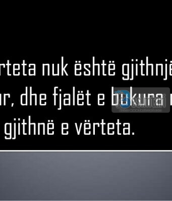 THUAJE TË VËRTETËN EDHE NËSË ËSHTË…?