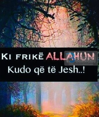KI FRIKË ALLAHUN KUDO QË TË JESH !!
